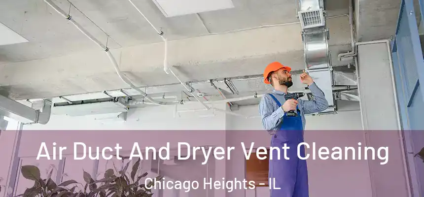  Air Duct And Dryer Vent Cleaning Chicago Heights - IL