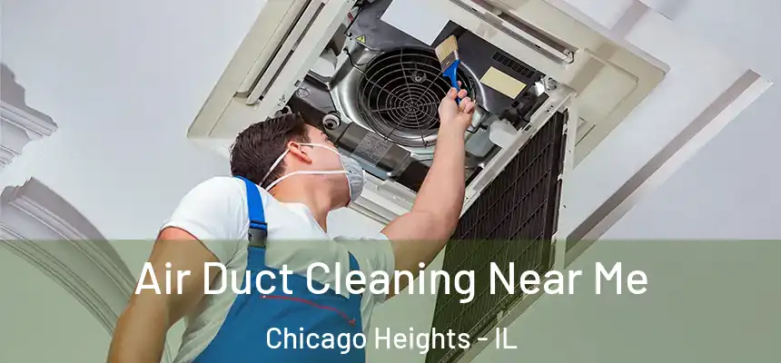  Air Duct Cleaning Near Me Chicago Heights - IL