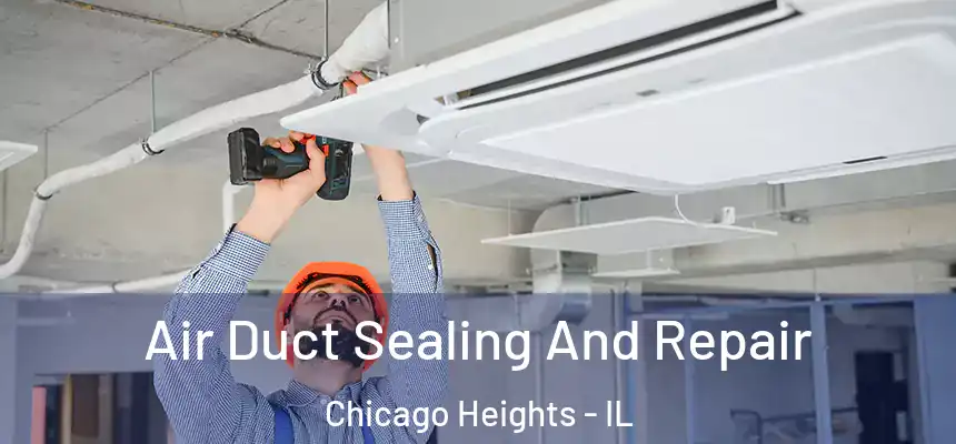  Air Duct Sealing And Repair Chicago Heights - IL