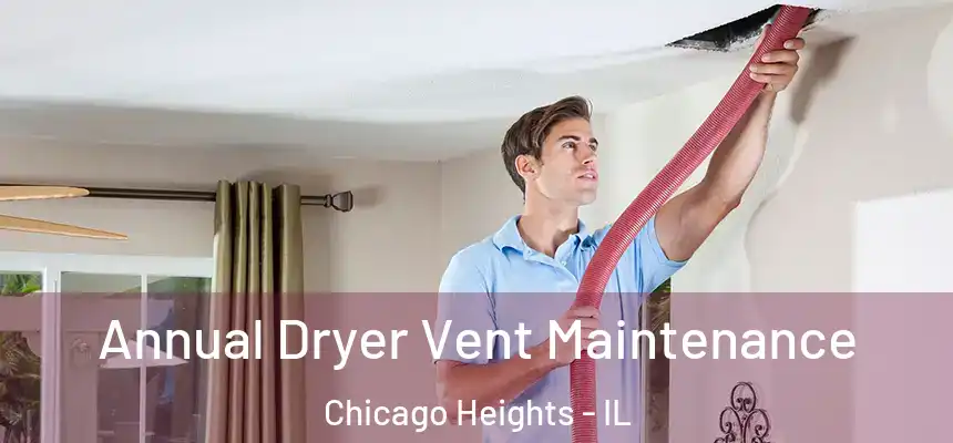  Annual Dryer Vent Maintenance Chicago Heights - IL