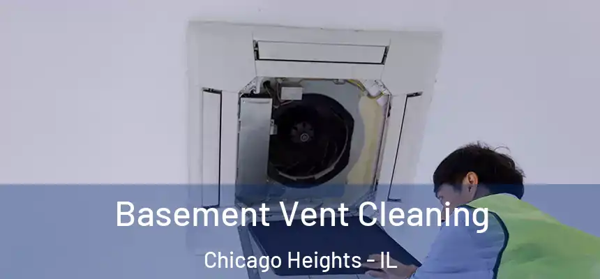  Basement Vent Cleaning Chicago Heights - IL
