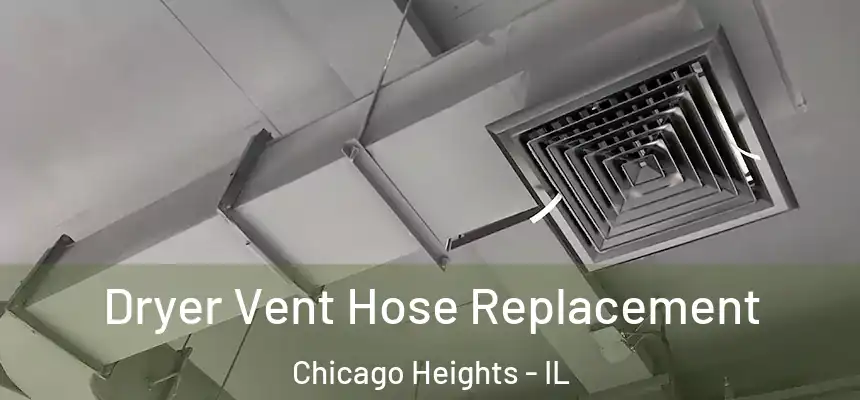 Dryer Vent Hose Replacement Chicago Heights - IL