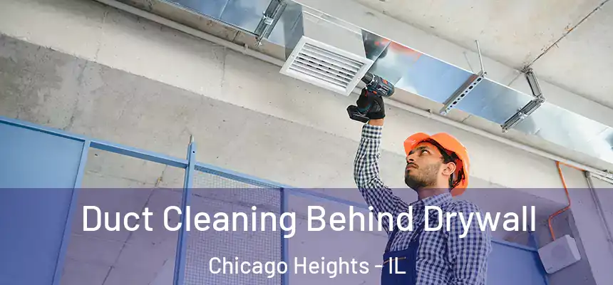  Duct Cleaning Behind Drywall Chicago Heights - IL