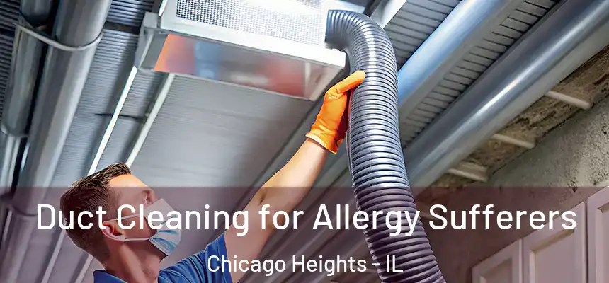  Duct Cleaning for Allergy Sufferers Chicago Heights - IL