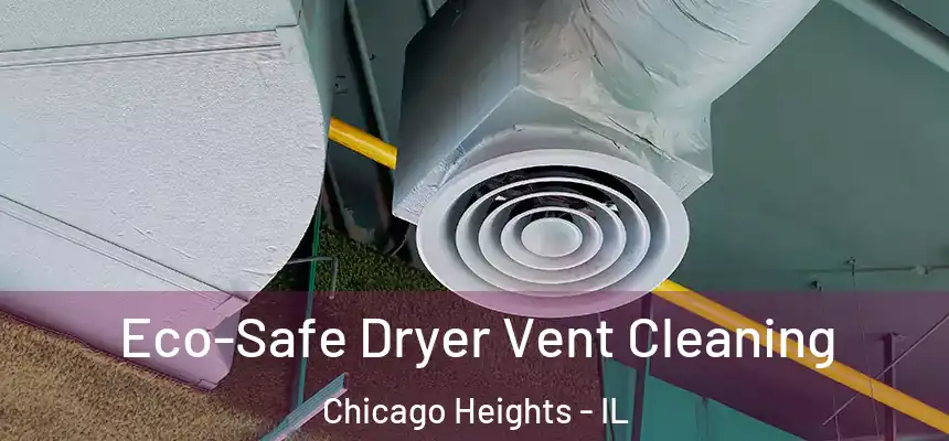  Eco-Safe Dryer Vent Cleaning Chicago Heights - IL