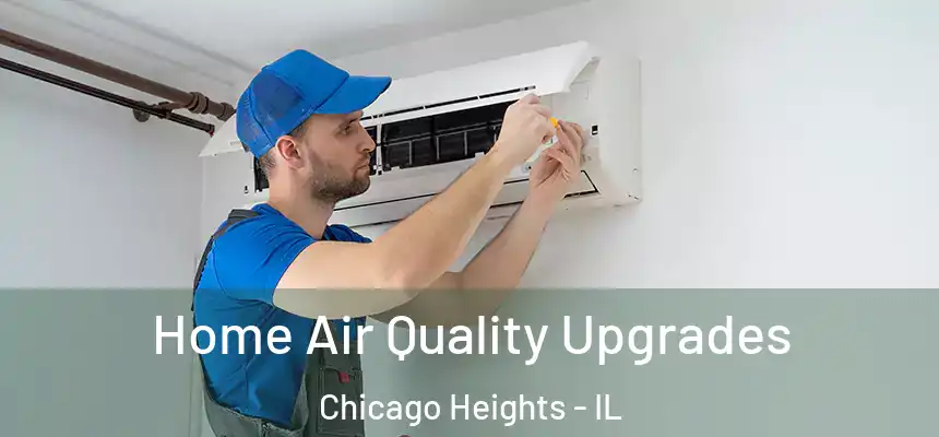  Home Air Quality Upgrades Chicago Heights - IL