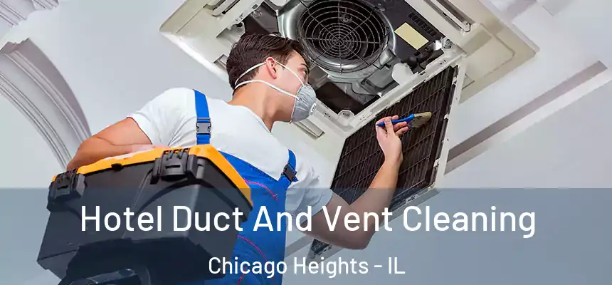  Hotel Duct And Vent Cleaning Chicago Heights - IL