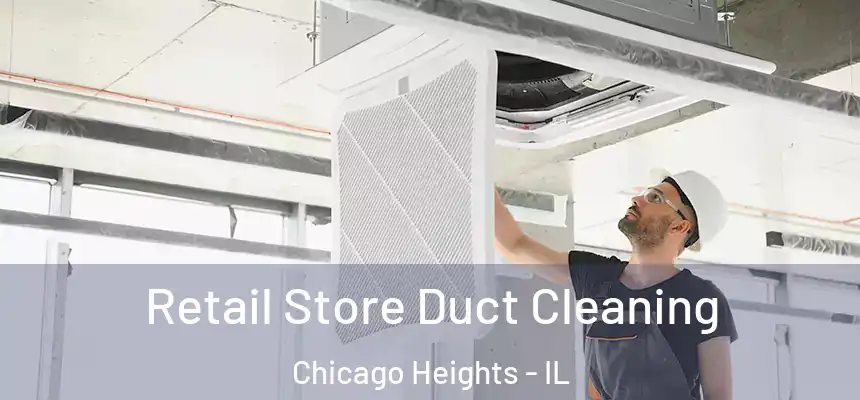 Retail Store Duct Cleaning Chicago Heights - IL