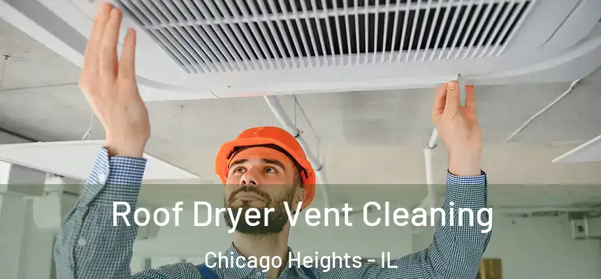  Roof Dryer Vent Cleaning Chicago Heights - IL