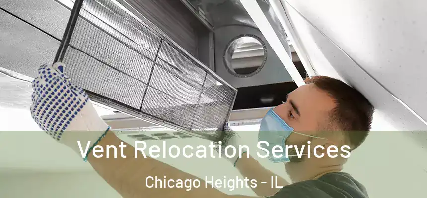  Vent Relocation Services Chicago Heights - IL