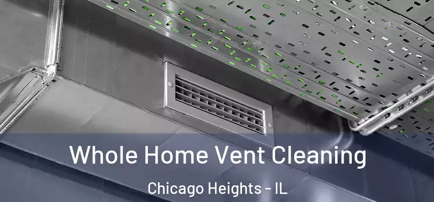 Whole Home Vent Cleaning Chicago Heights - IL